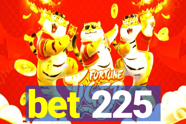 bet 225